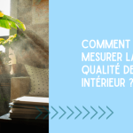 FAQ #4 | COMMENT AMELIORER LA QUALITE DE AIR INTERIEUR