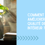 FAQ 03 COMMENT AMÉLIORER LA QUALITÉ DE L'AIR INTÉRIEUR